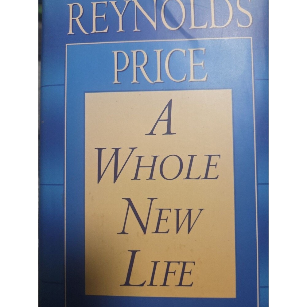 Whole New Life : An Illness and a Healing by Reynolds Price (1994, Hardcover)